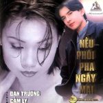 CD Đan Trường, Cẩm Ly – Nếu Phôi…